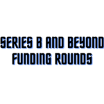 Series B and Beyond Funding Rounds: Navigating the Growth Journey