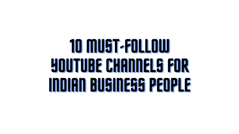 Top 10 Must-Follow YouTube Channels for Indian Business Owners: Motivation, Leadership, and Innovation