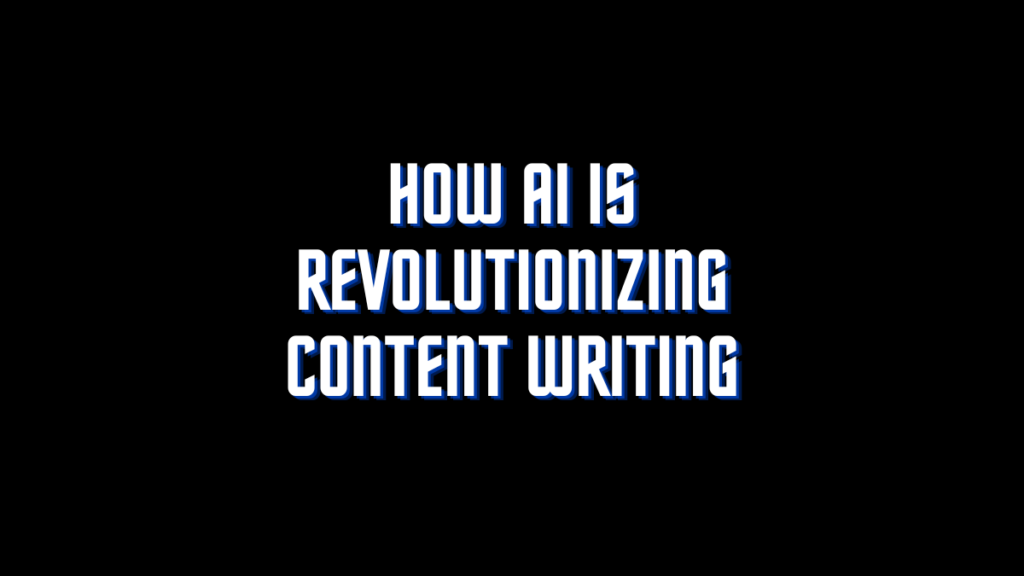 How AI is Revolutionizing Content Writing