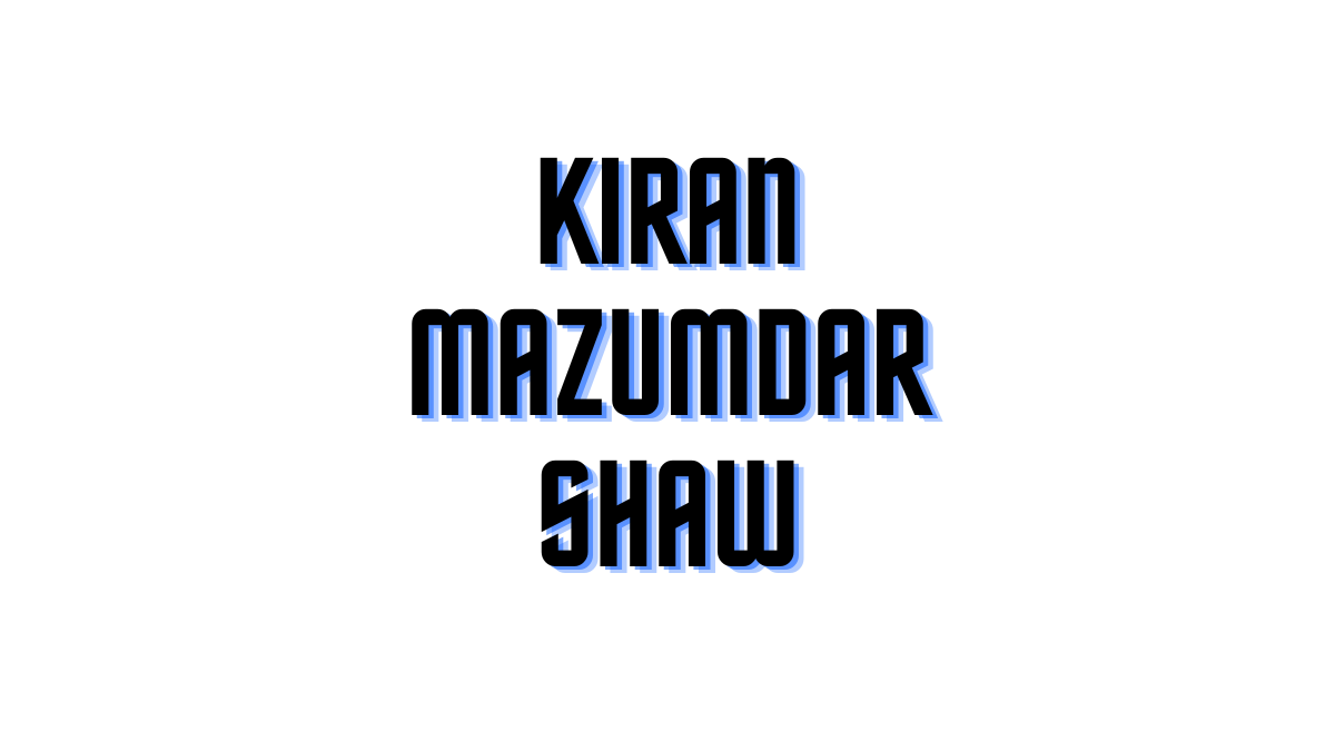 Kiran Mazumdar Shaw Pioneering Innovation in Biotechnology