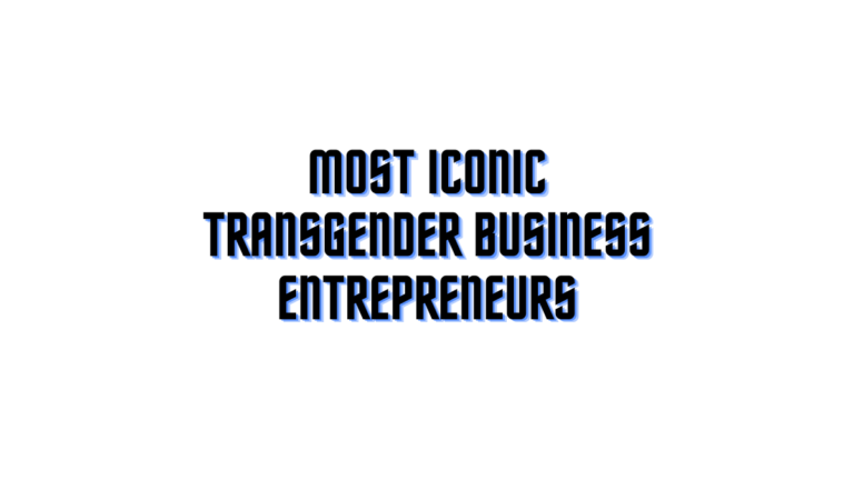 Most Iconic Transgender Business Entrepreneurs