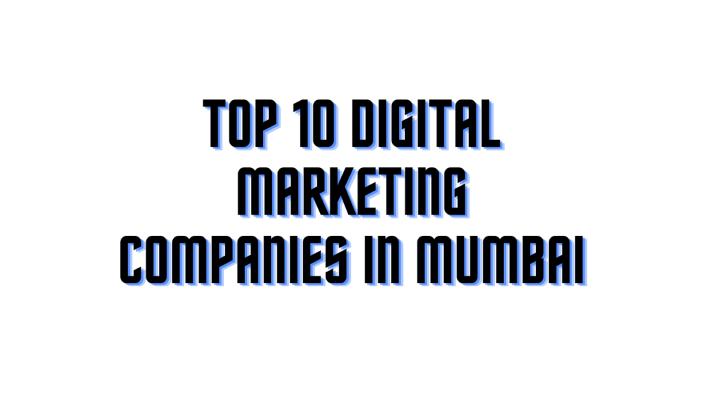 Top 10 Digital Marketing Companies in Mumbai