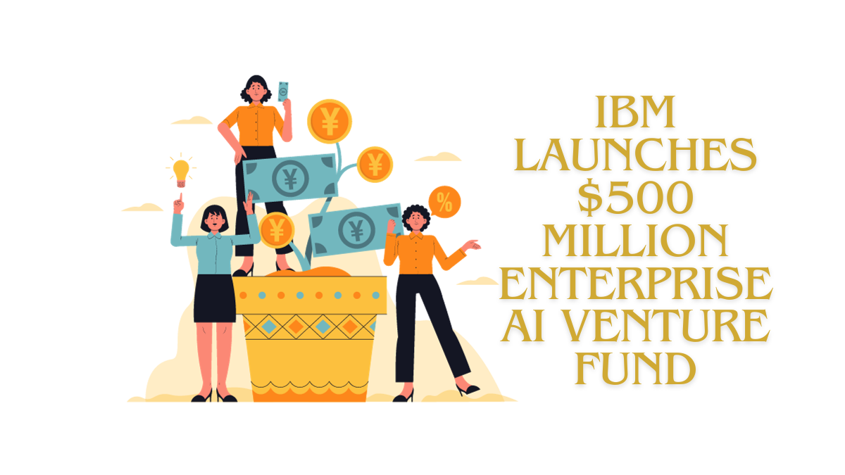 IBM Investing $500 Million in Enterprise AI Ventures